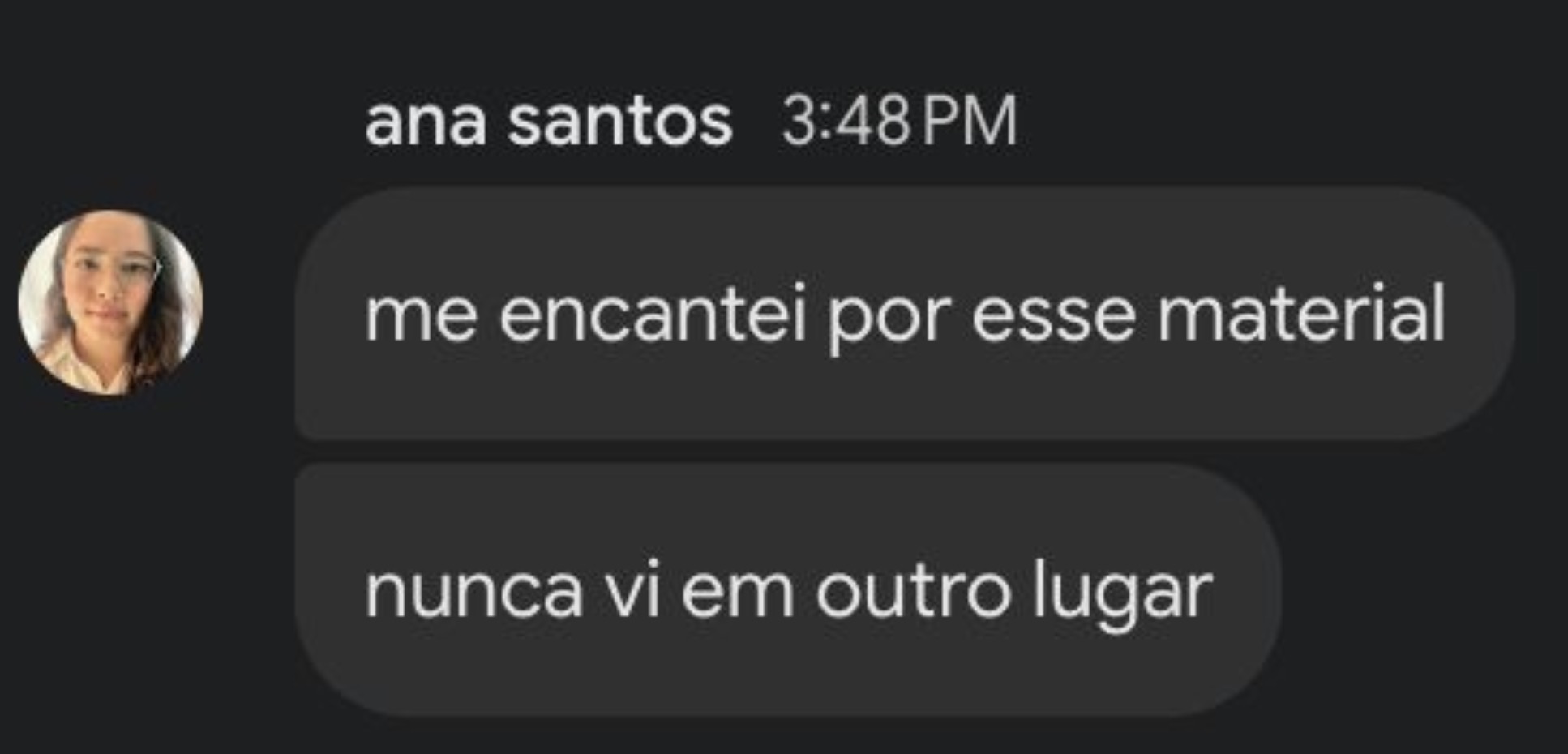 Ana Santos: me encantei por esse material, nunca vi em outro lugar